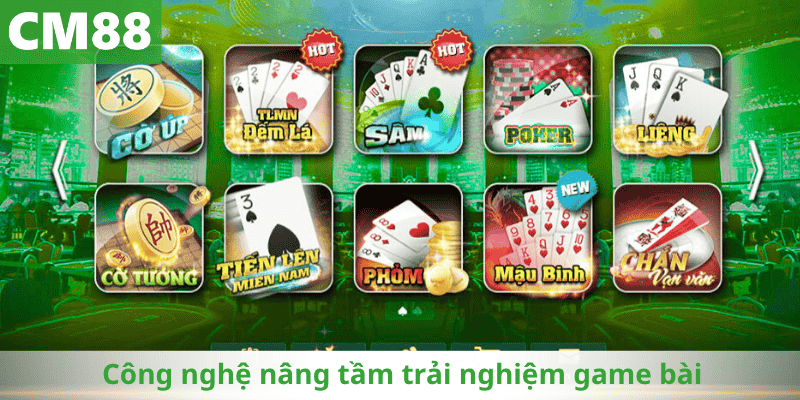 Công nghệ nâng tầm trải nghiệm game bài